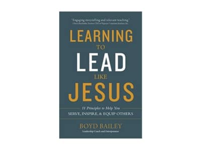 Learning to Lead Like Jesus: 11 Principles to Help You Serve, Inspire, and Equip Others