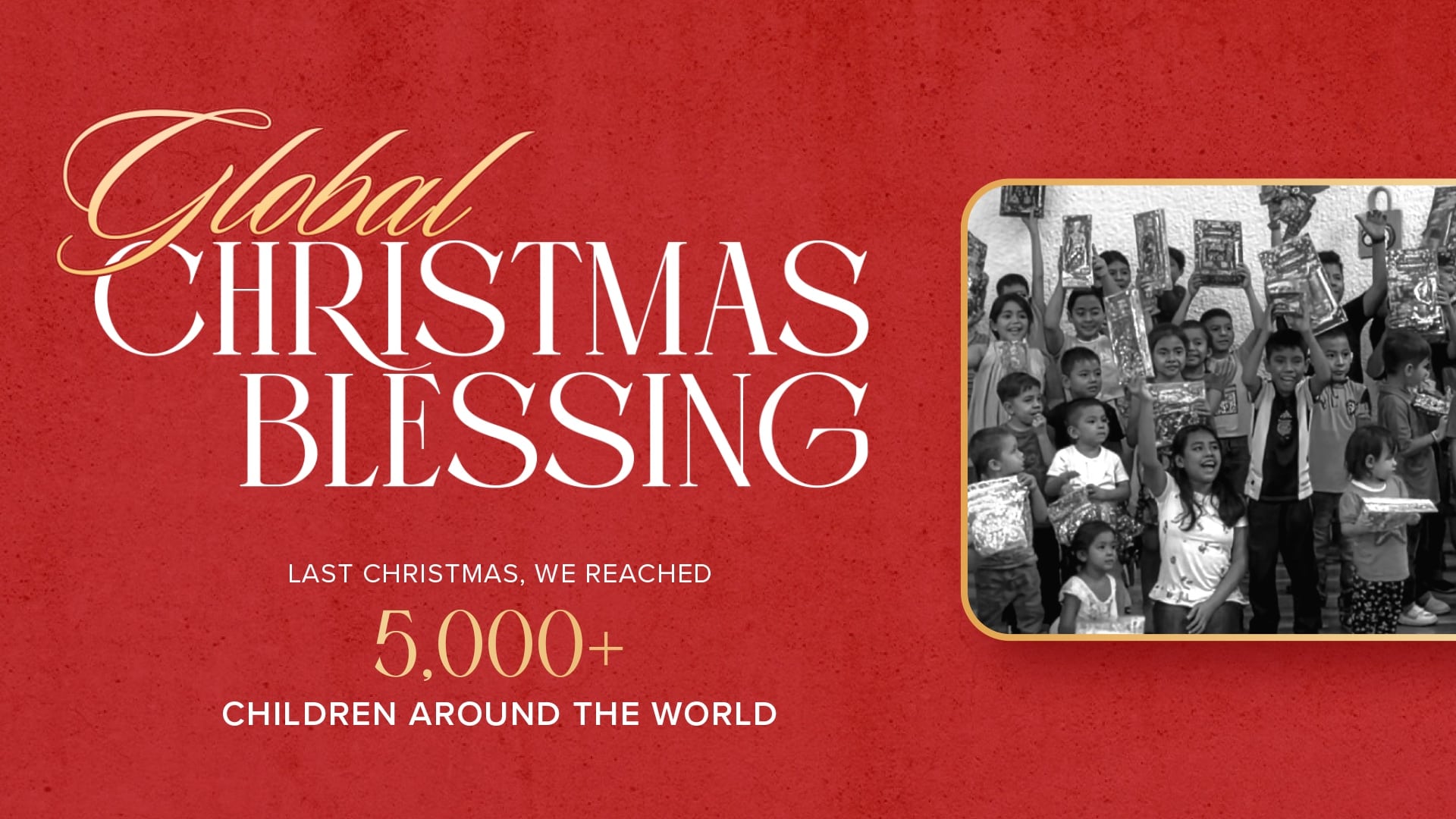 Global Christmas Blessing - last Christmas we reached 5,000+ children around the world